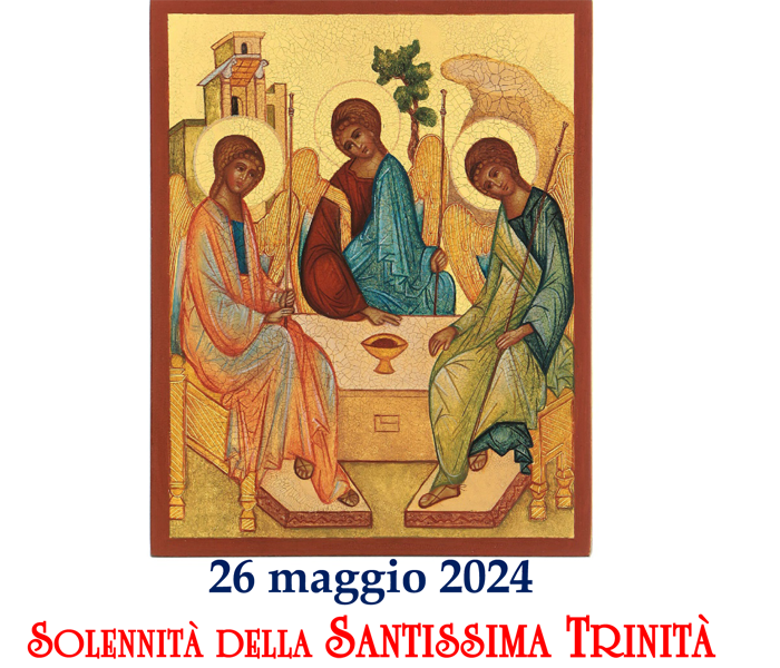 Solennità della Santissima Trinità 26 maggio 2024