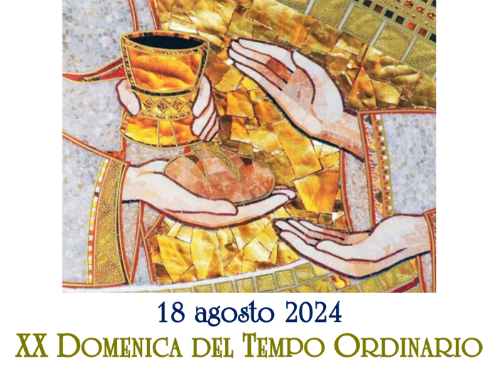 XX Domenica del Tempo Ordinario, anno B, 18 agosto 2024