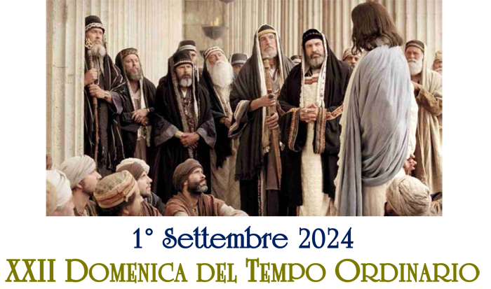 XXII Domenica del Tempo Ordinario, anno B, 1 settembre 2024